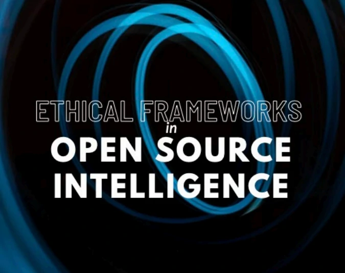 OSINT - Ethical Frameworks in Open Source Intelligence